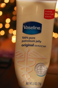 Vaseline for putting on chapped cheeks and nose before going out into the cold.